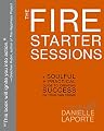 The Fire Starter Sessions by Danielle LaPorte
