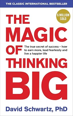 The Magic of Thinking Big by David J Schwartz