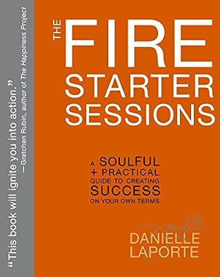 The Fire Starter Sessions by Danielle LaPorte